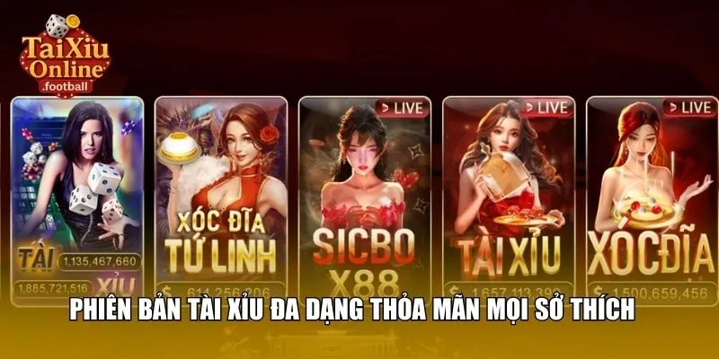 Phiên bản tài xỉu đa dạng thỏa mãn mọi sở thích