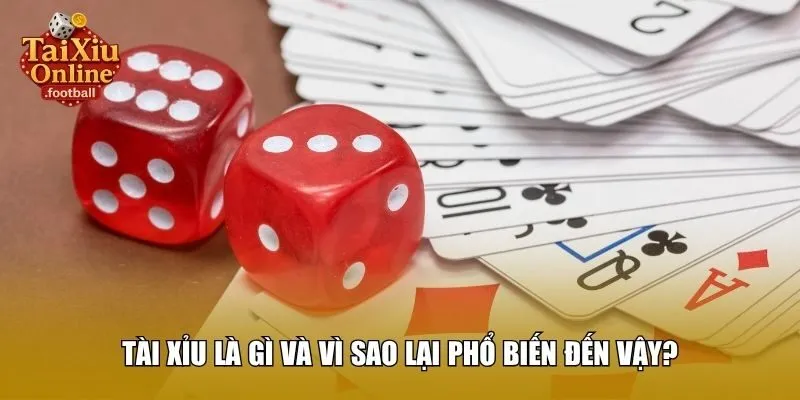 Tài xỉu là gì và vì sao lại phổ biến đến vậy?