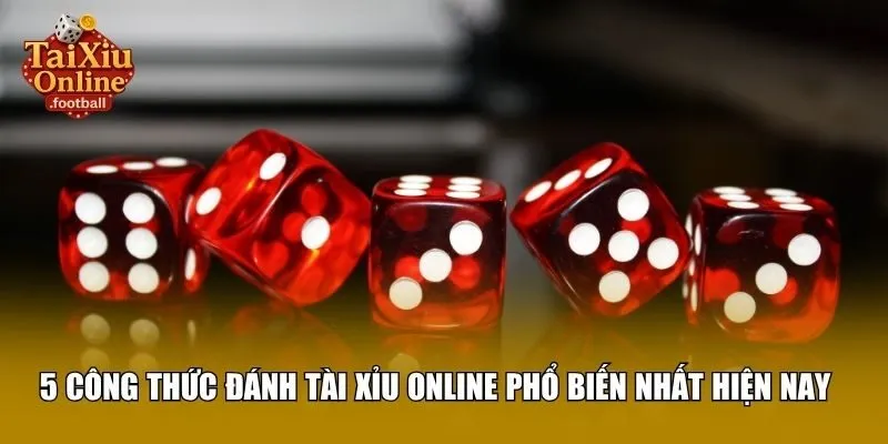 5 công thức đánh tài xỉu online phổ biến nhất hiện nay