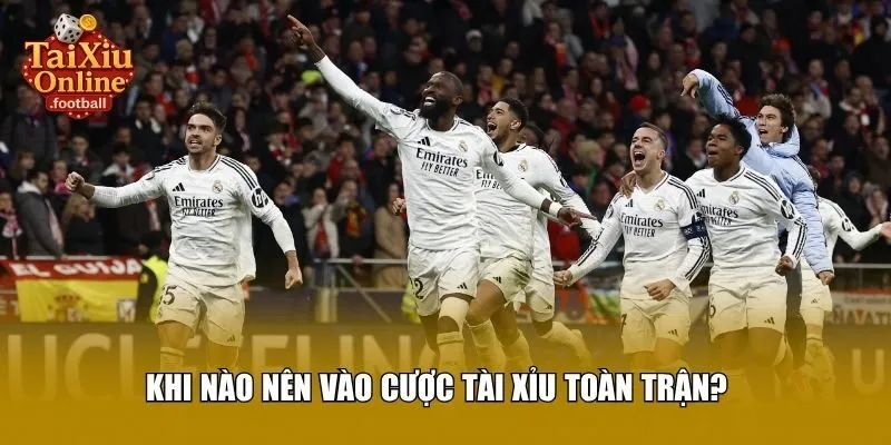 Khi nào nên vào cược tài xỉu toàn trận?