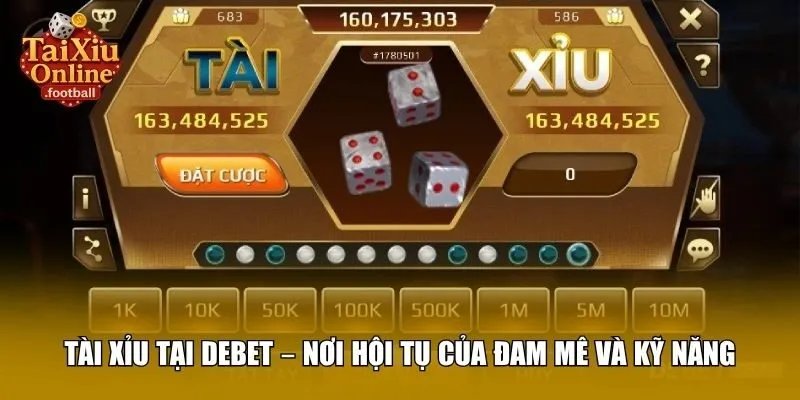 Debet mang đến trải nghiệm chơi tài xỉu online đa dạng, đẳng cấp