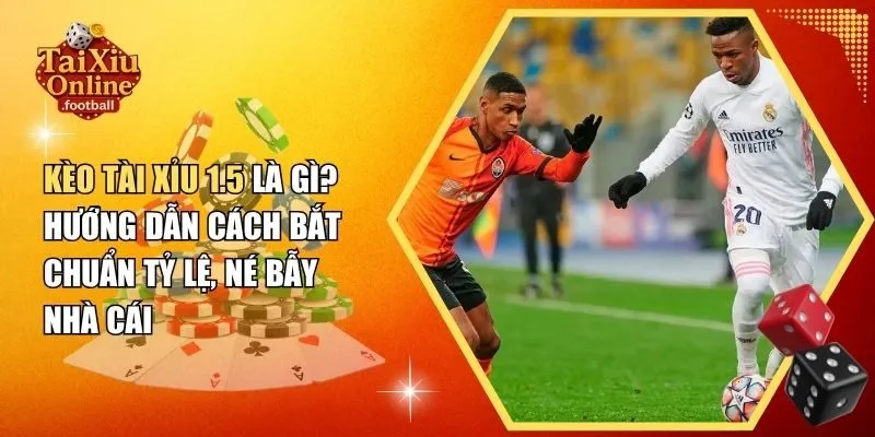 Kèo tài xỉu 1.5