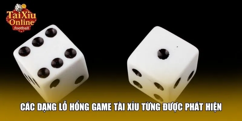 Các dạng lỗ hổng game tài xỉu từng có