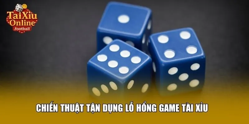 Chiến thuật tận dụng lỗ hổng game tài xỉu
