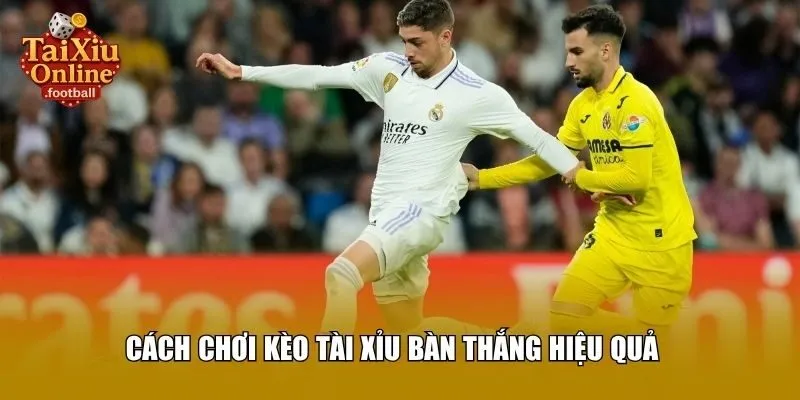 Cách chơi kèo tài xỉu bàn thắng hiệu quả