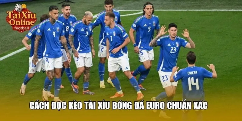 Cách đọc kèo tài xỉu bóng đá Euro chuẩn xác