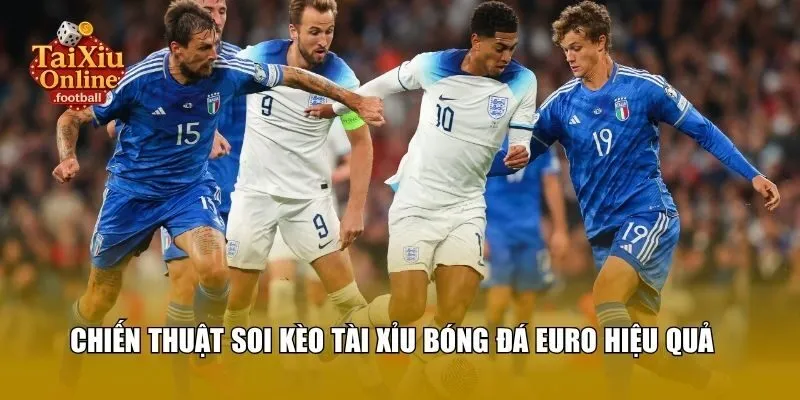 Chiến thuật soi kèo tài xỉu bóng đá Euro hiệu quả