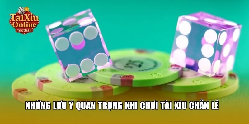 Những lưu ý quan trọng khi chơi tài xỉu chẵn lẻ