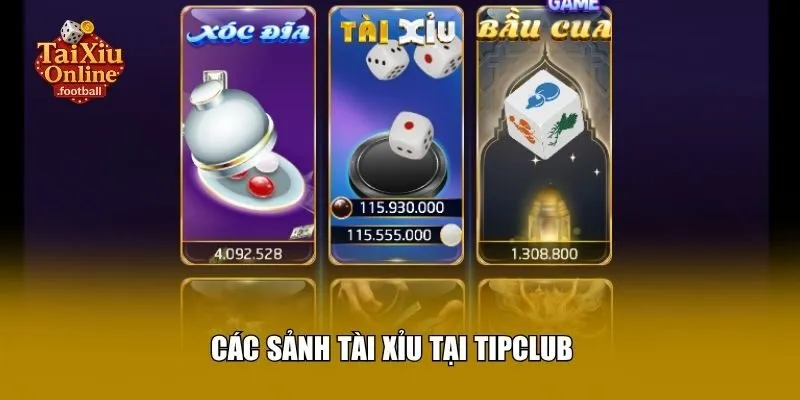 Các sảnh tài xỉu tại TipClub